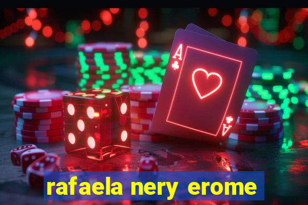 rafaela nery erome